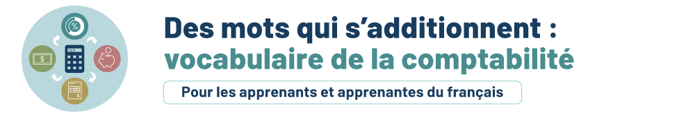 Des mots qui s'additionnent : vocabulaire de la comptabilité. Pour les personnes apprenantes.