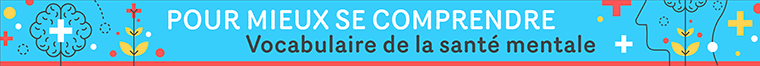 Pour mieux se comprendre. Vocabulaire de la santé mentale.